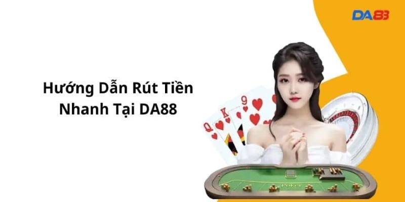 Quy trình rút tiền DA88 nhanh chóng, an toàn mỗi ngày