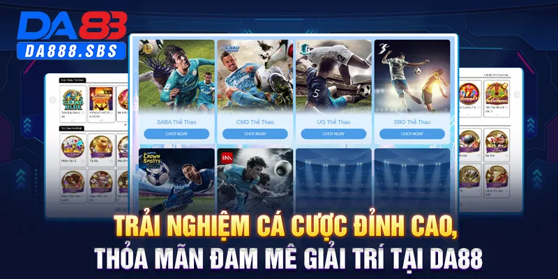 Trải nghiệm cá cược đỉnh cao, thỏa mãn đam mê giải trí tại DA88