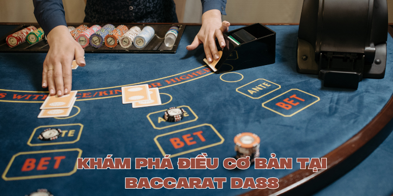 Khám phá những điều cơ bản cần biết về trò chơi baccarat tại sảnh cược DA88